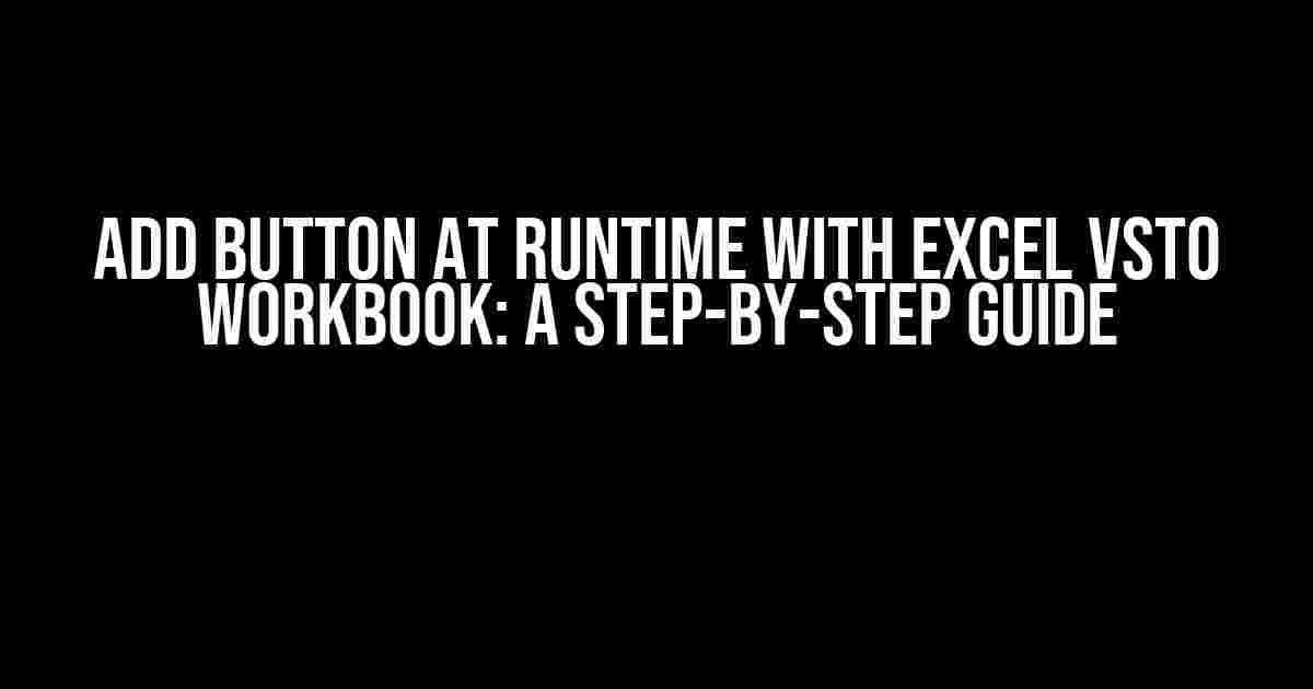 Add Button at Runtime with Excel VSTO Workbook: A Step-by-Step Guide