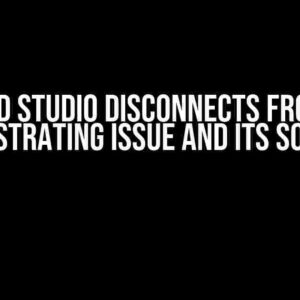 Android Studio Disconnects from ADB: The Frustrating Issue and Its Solutions