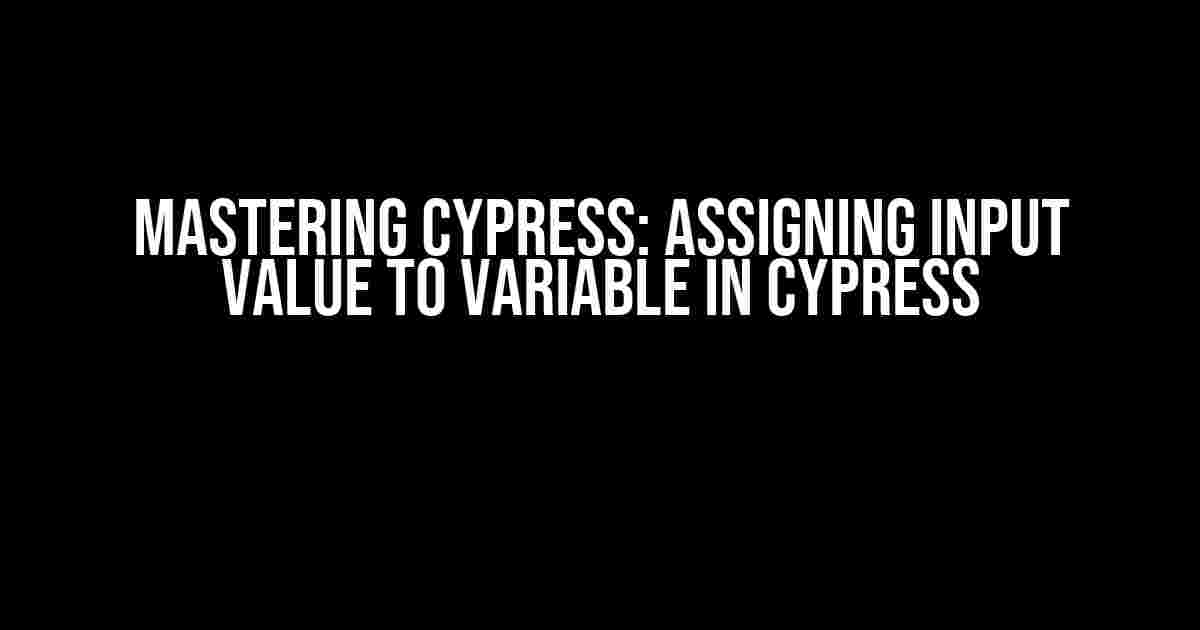 Mastering Cypress: Assigning Input Value to Variable in Cypress