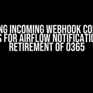 Replacing Incoming Webhook Connector in Teams for Airflow Notifications Post Retirement of O365