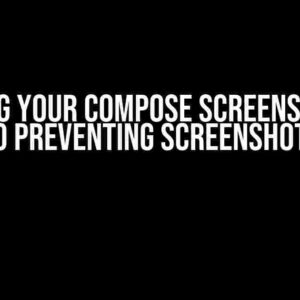 Securing Your Compose Screens: A Guide to Preventing Screenshots