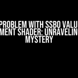 The Problem with SSBO Values in Fragment Shader: Unraveling the Mystery