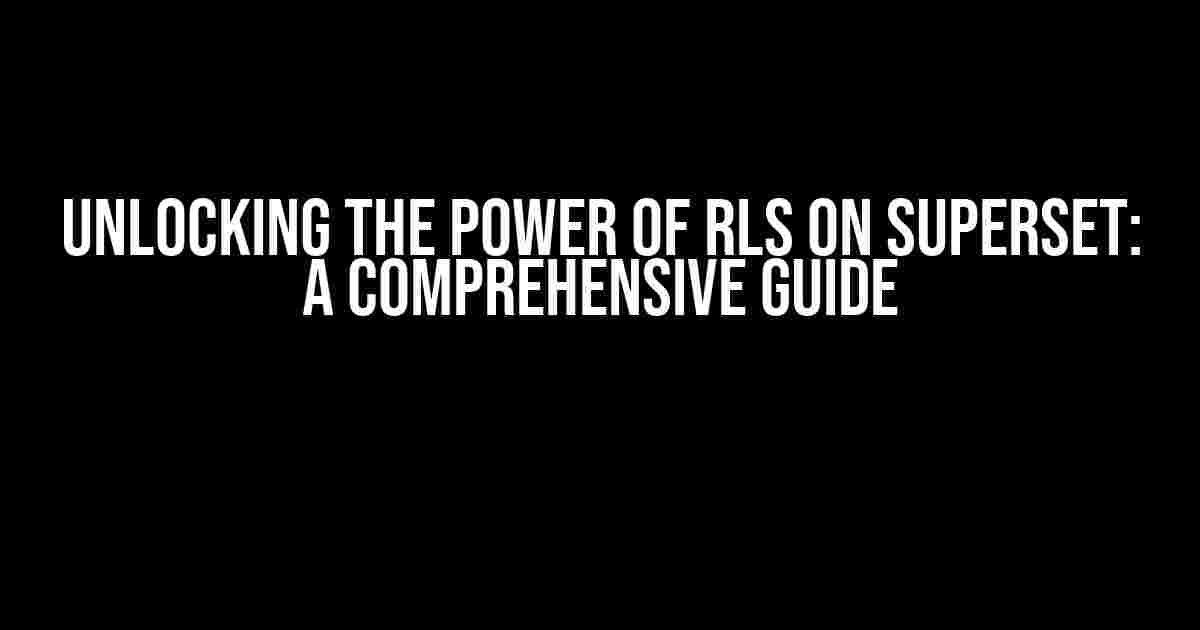 Unlocking the Power of RLS on Superset: A Comprehensive Guide